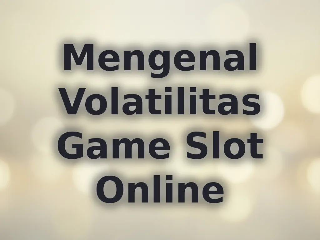 Mengenal Volatilitas Game Slot Online